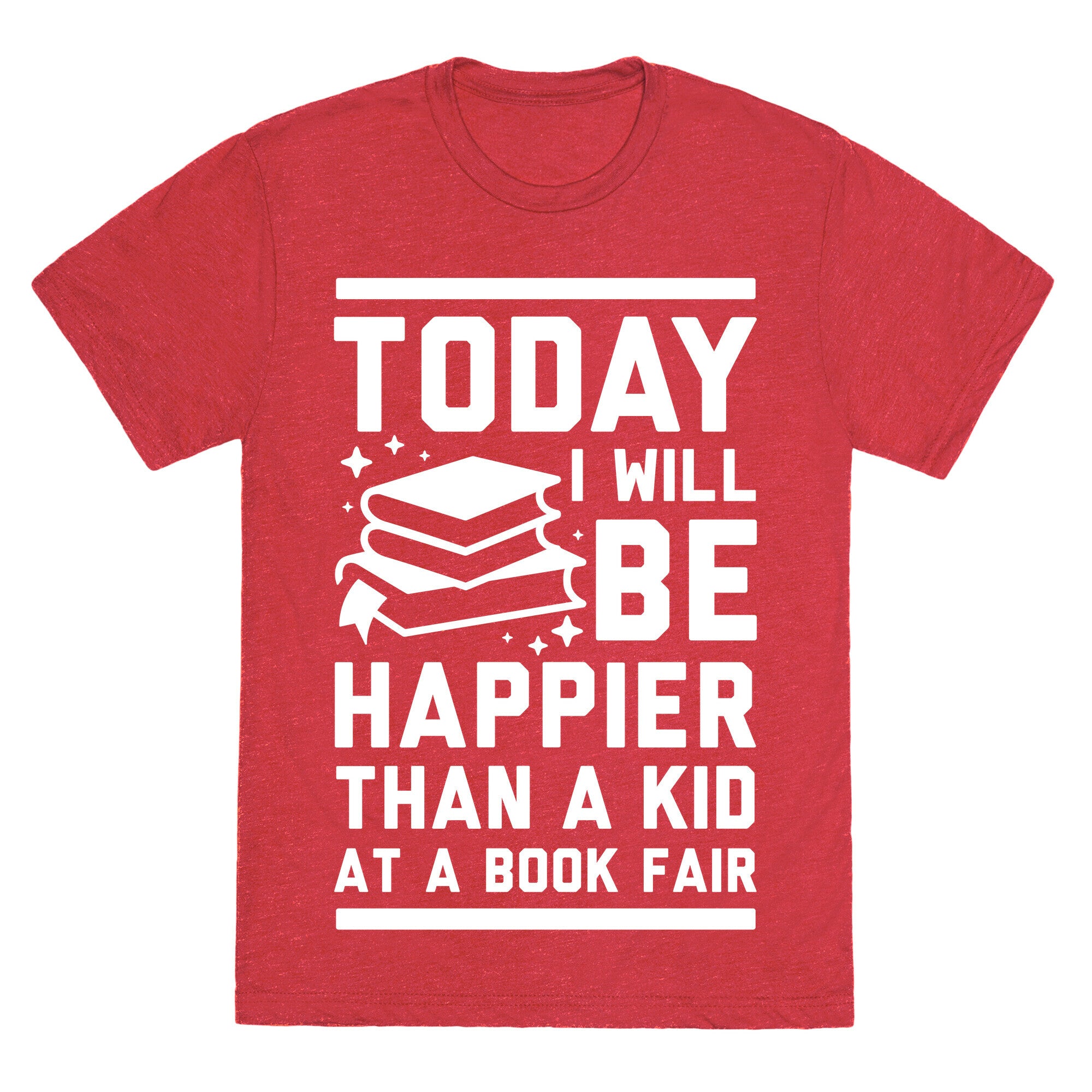 Today I Will Be Happier Than a Kid at a Book Fair Unisex Triblend Tee
